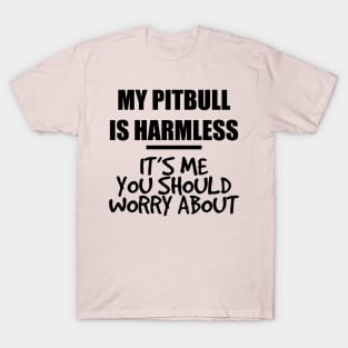 my pitbull is harmless T-Shirt